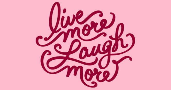 live more laugh more