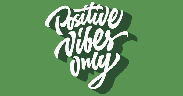 positive vibes only