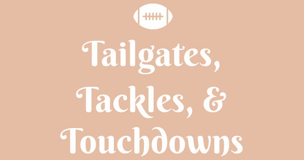 Tailgates, tackles, & football