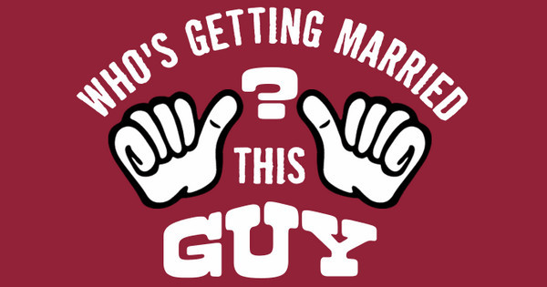 Zoomed in Design Idea Number 53885: This Guy's Getting Married